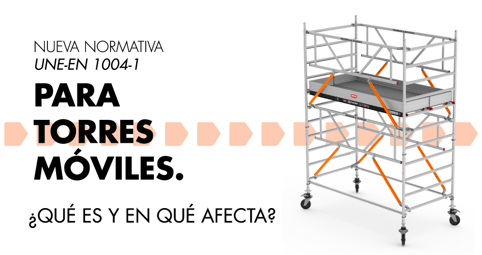 Conoce la UNE-EN 1004-1, la nueva normativa para torres móviles